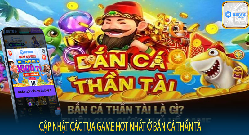 Cập nhật các tựa game hot nhất ở bắn cá thần tài