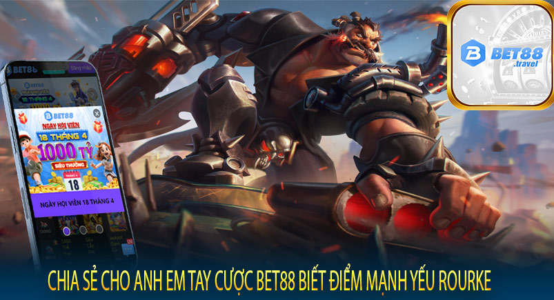 Chia sẻ cho anh em tay cược Bet88 biết điểm mạnh yếu Rourke