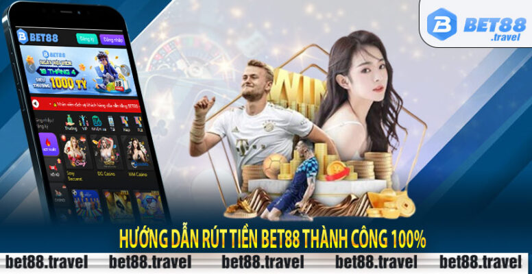 Hướng dẫn rút tiền Bet88 thành công 100%