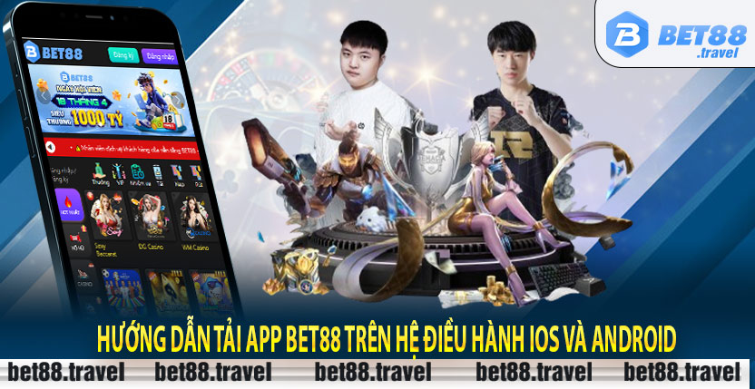 Hướng dẫn tải app Bet88 trên hệ điều hành iOS và Android