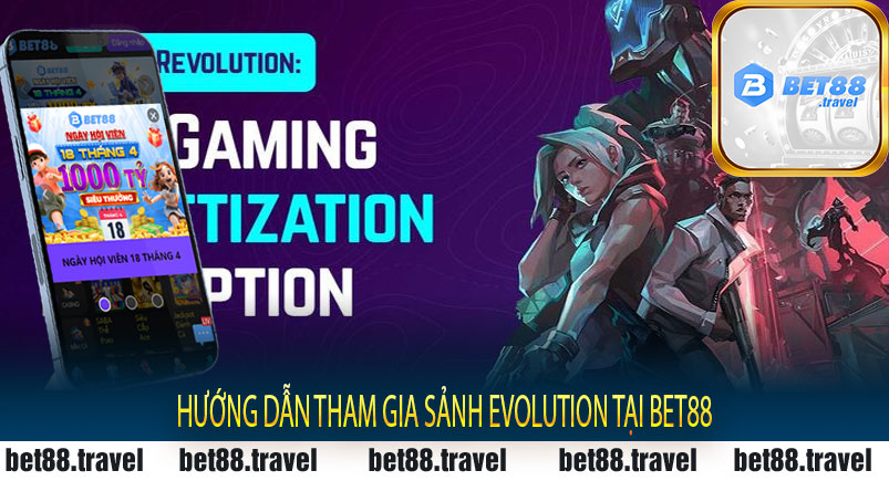 Hướng dẫn tham gia sảnh Evolution tại Bet88