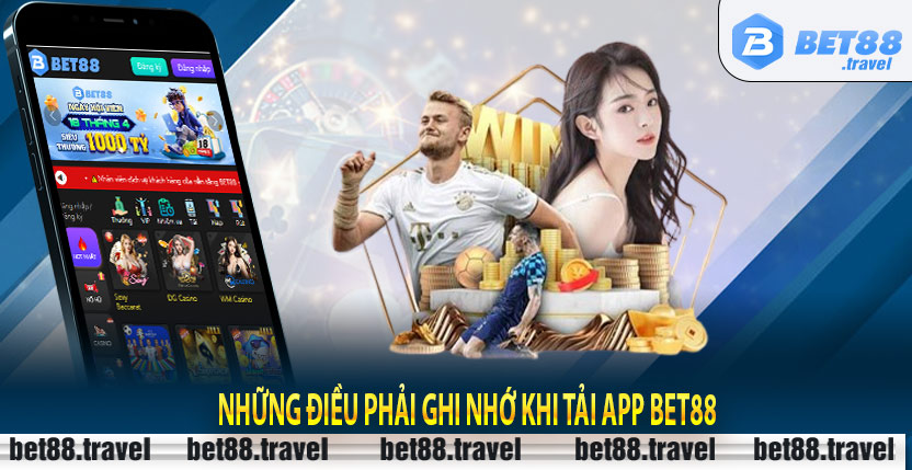 Những điều phải ghi nhớ khi tải app Bet88