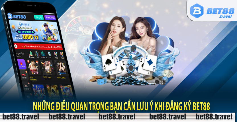 Những điều quan trọng bạn cần lưu ý khi đăng ký Bet88