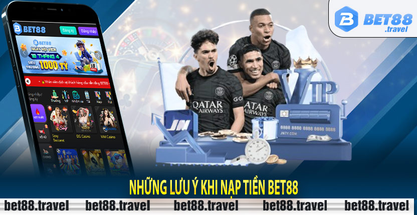 Những lưu ý khi nạp tiền Bet88