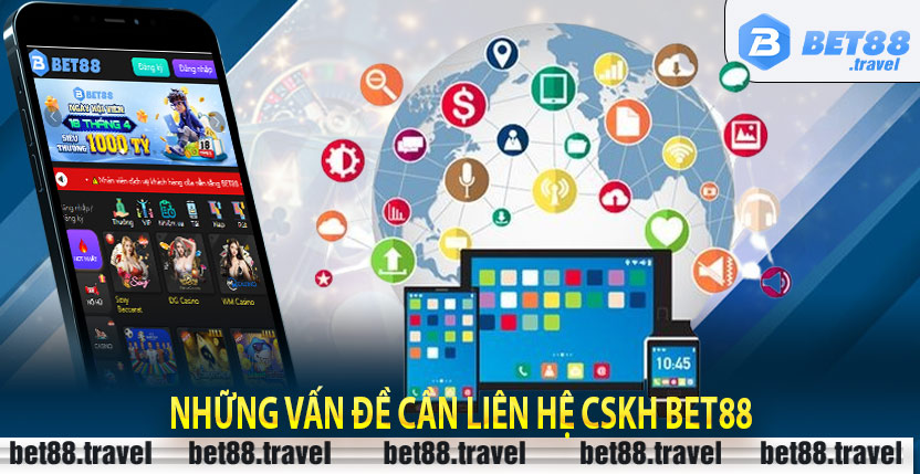 Những vấn đề cần liên hệ CSKH Bet88