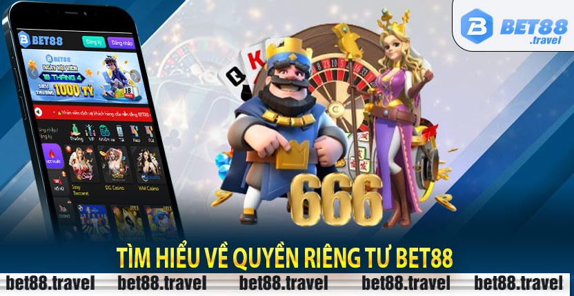 Tìm Hiểu Về Quyền Riêng Tư Bet88