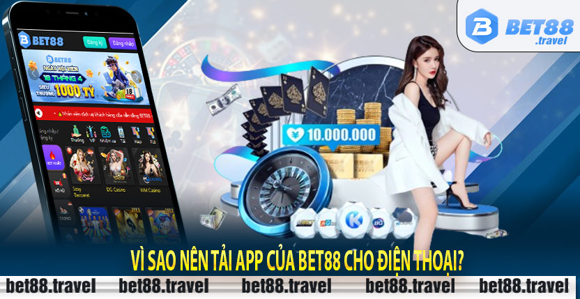 Vì sao nên tải app của Bet88 cho điện thoại?