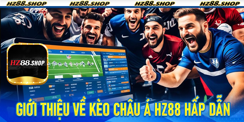 Giới thiệu về Kèo Châu Á HZ88 hấp dẫn