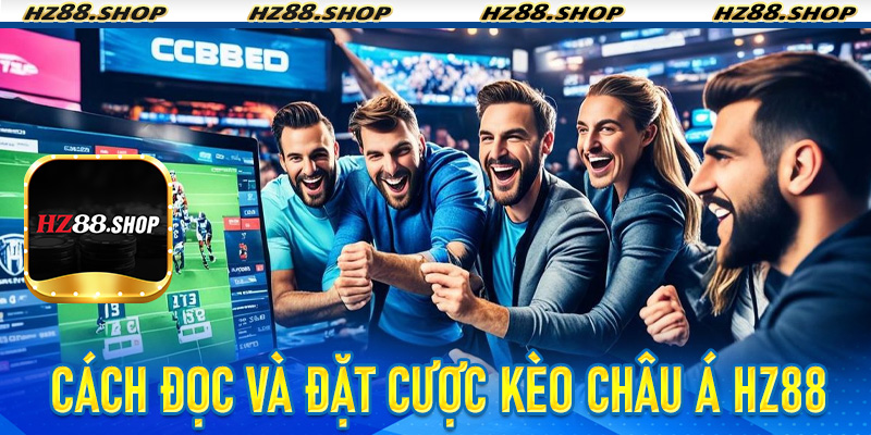 Cách đọc và đặt cược Kèo Châu Á HZ88