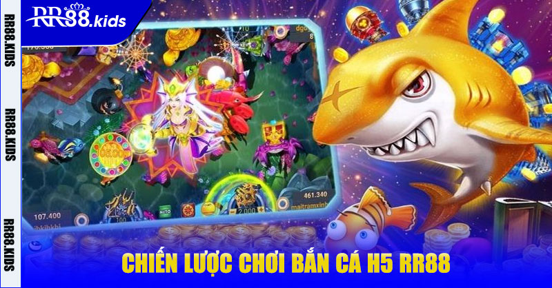 Chiến lược chơi bắn cá H5 RR88 hiệu quả